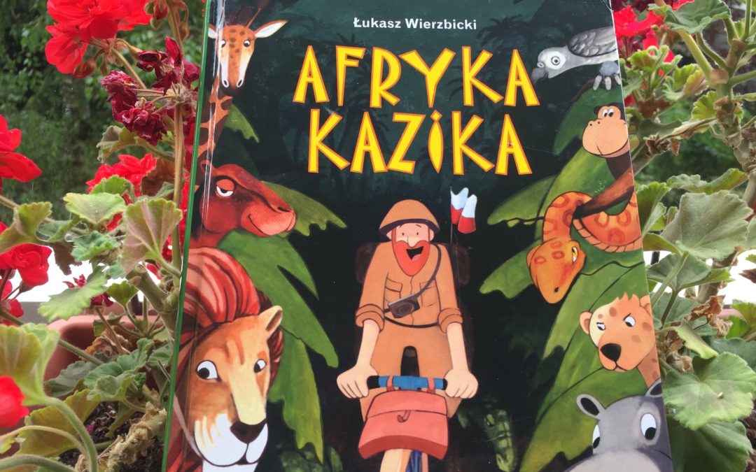 „Afryka Kazika” Łukasza Wierzbickiego: ważna lekcja życia